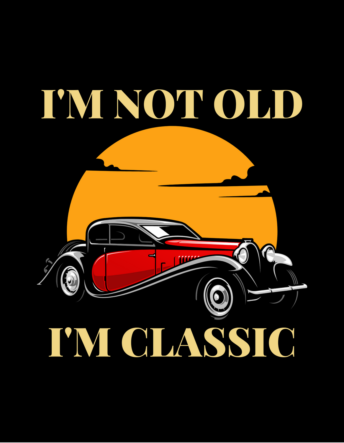 "I'm Not Old, I'm Classic" T-Shirts