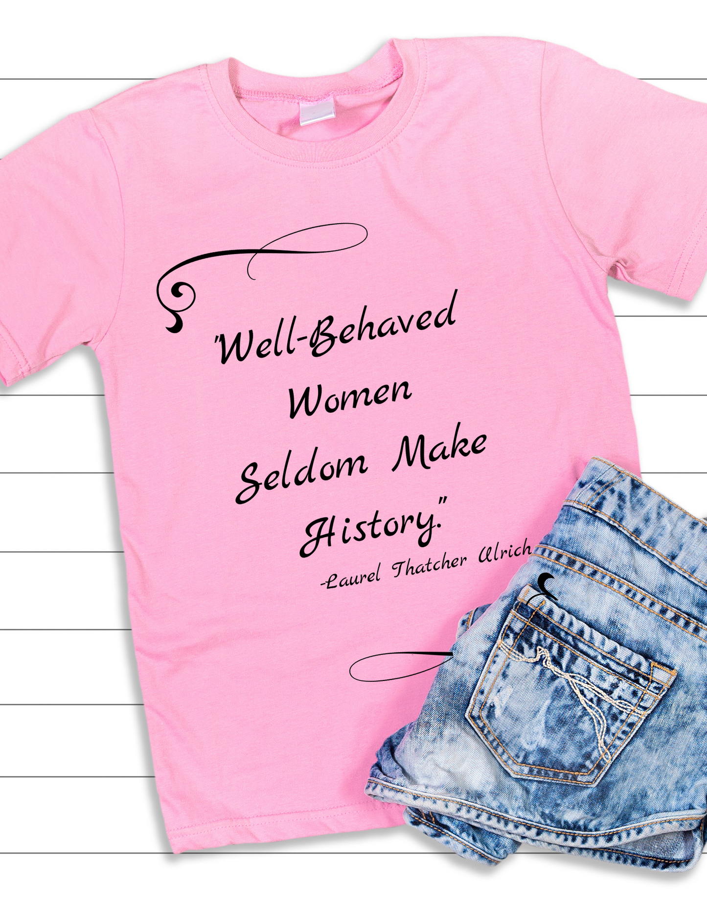 "Well-Behaved Women Seldom Make History" Wearable Art