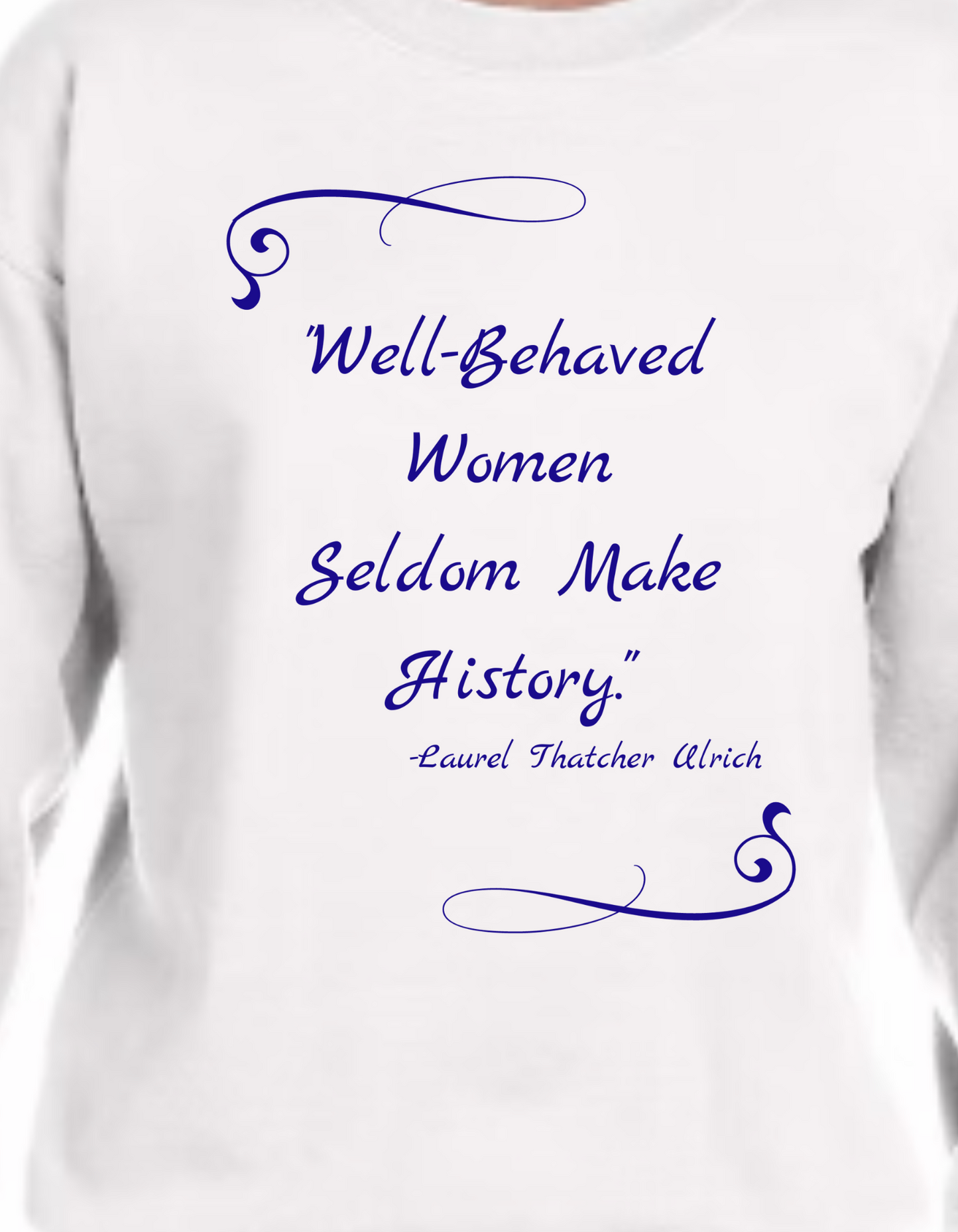 "Well-Behaved Women Seldom Make History" Wearable Art