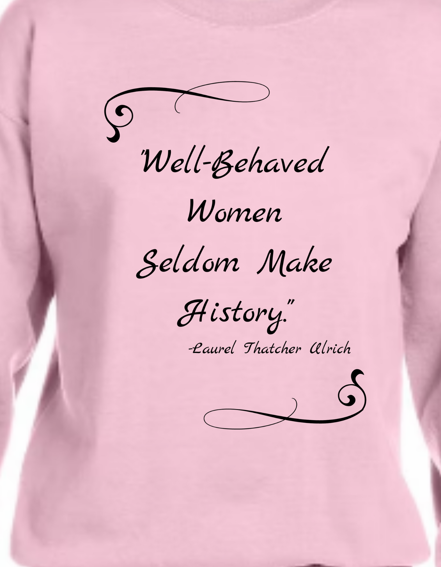 "Well-Behaved Women Seldom Make History" Wearable Art