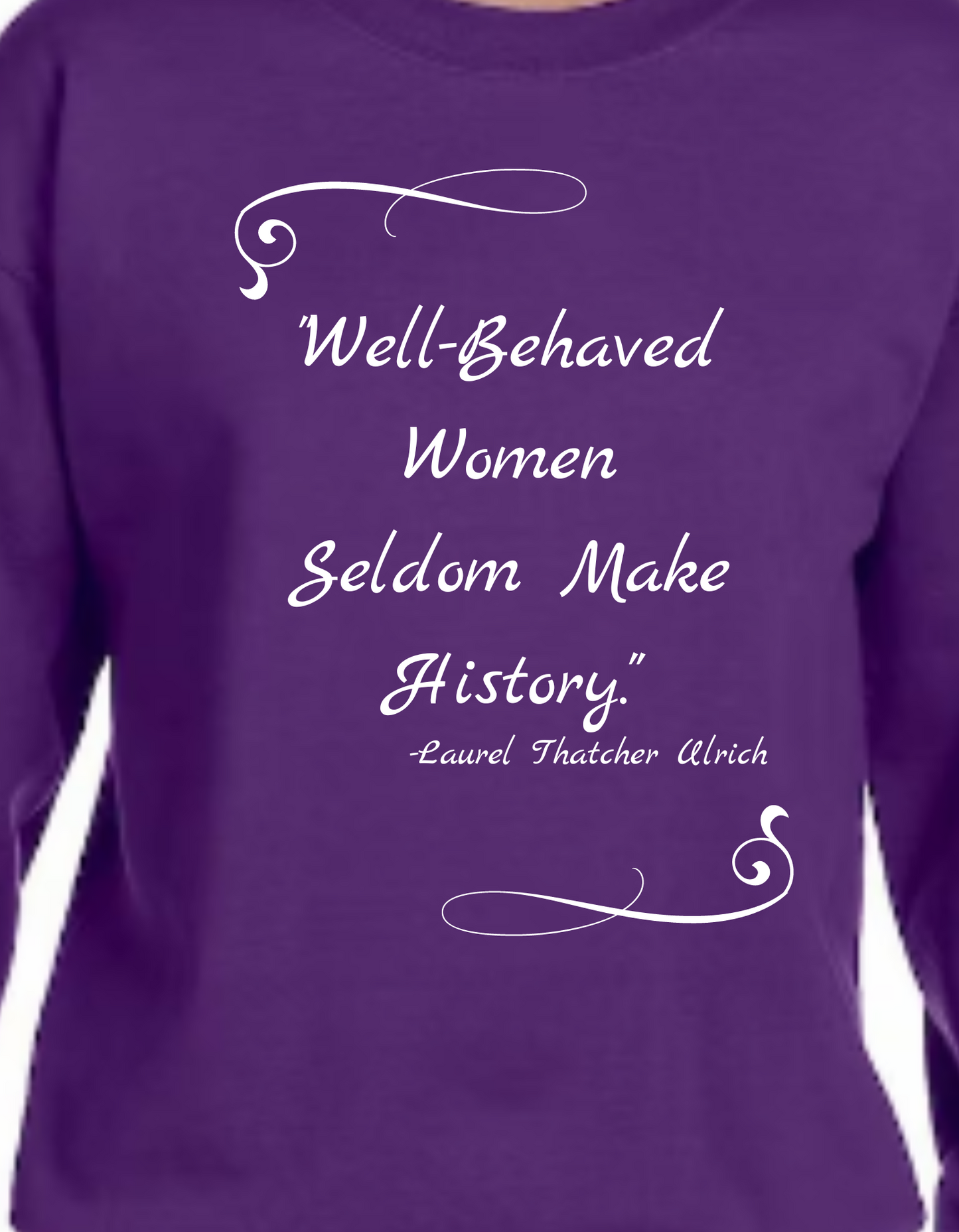 "Well-Behaved Women Seldom Make History" Wearable Art